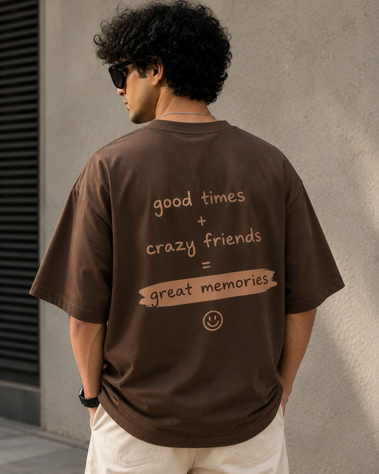 Good Times + Crazy Friends = Great Memories Oversized T-Shirt